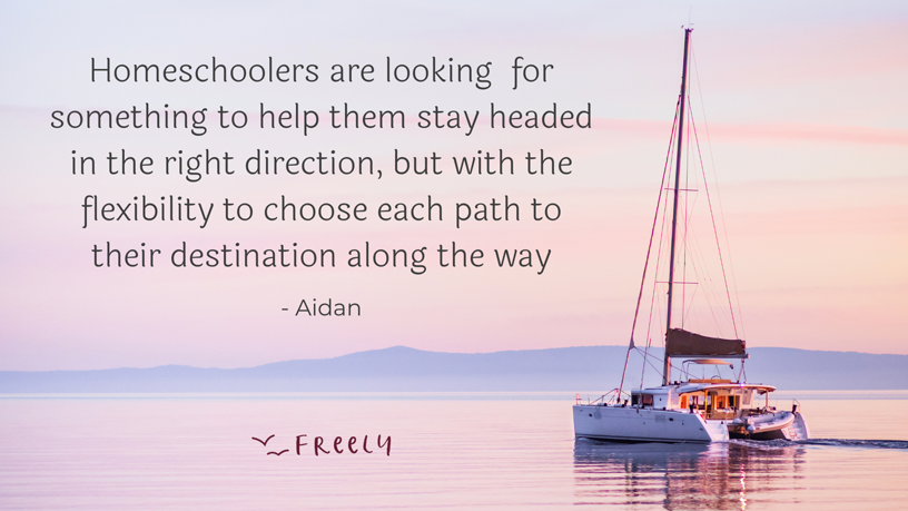 Founder quote (Aidan) saying that homeschoolers are looking for a planner that helps them stay headed in the right direction but with flexibility to choose paths along the way